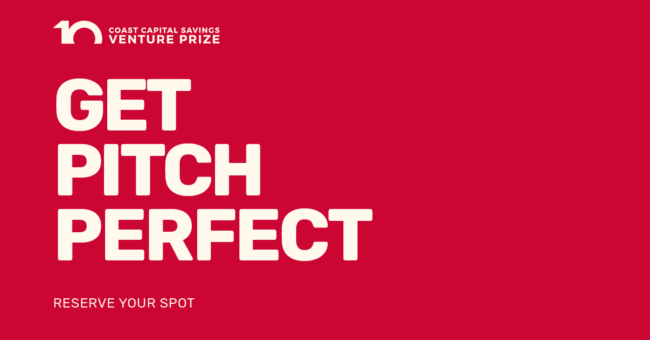 Get Pitch Perfect | Coast Capital Savings Venture Prize 2021